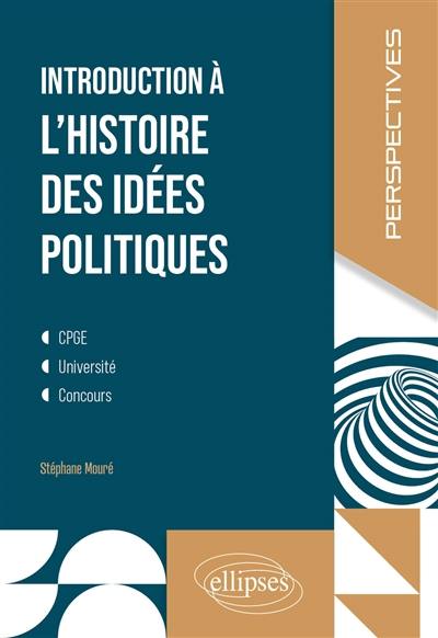 Introduction à l'histoire des idées politiques : CPGE, université, concours