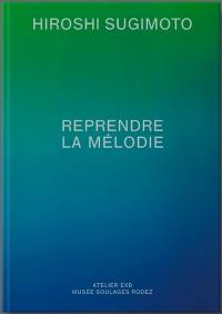 Hiroshi Sugimoto : reprendre la mélodie