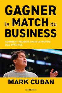 Gagner le match du business : comment réussir dans le monde des affaires Gagner le match du business : comment réussir dans le monde des affaires