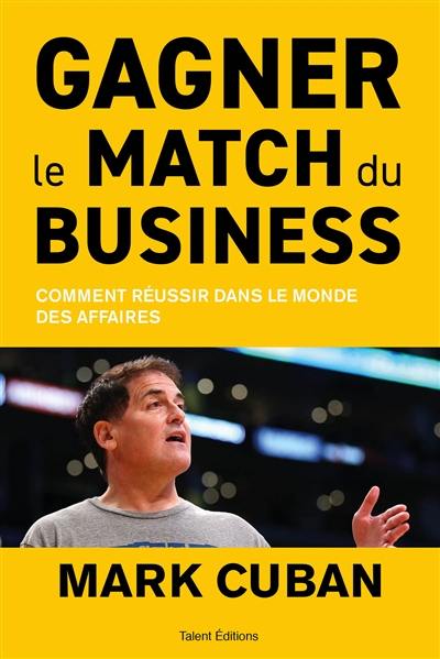 Gagner le match du business : comment réussir dans le monde des affaires Gagner le match du business : comment réussir dans le monde des affaires