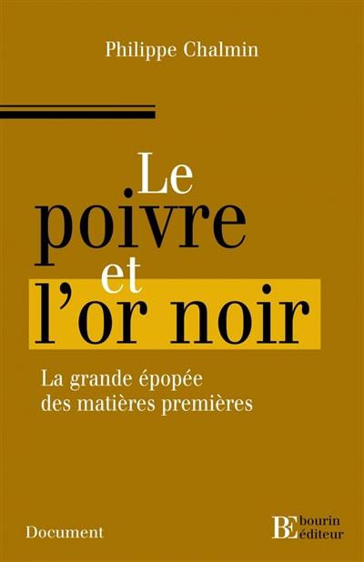 Le poivre et l'or noir : l'extraordinaire épopée des matières premières
