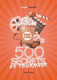 500 secrets de tournage : le cinéma comme vous ne l'avez jamais lu !