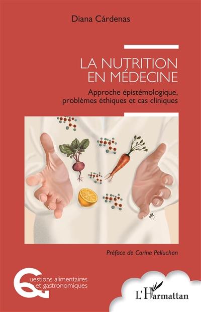 La nutrition en médecine : approche épistémologique, problèmes éthiques et cas cliniques La nutrition en médecine : approche épistémologique, problèmes éthiques et cas cliniques
