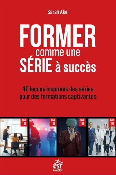 Former comme une série à succès : 40 leçons inspirées des séries pour des formations captivantes