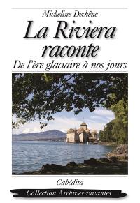 La Riviera raconte : de l'ère glaciaire à nos jours La Riviera raconte : de l'ère glaciaire à nos jours