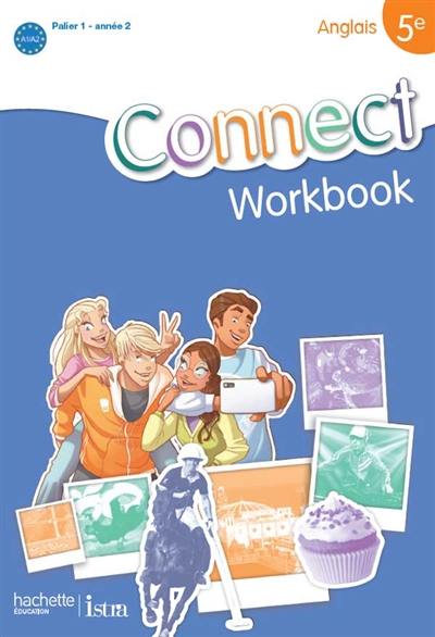 Connect, anglais 5e, palier 1 année 2 : workbook Connect, anglais 5e, palier 1 année 2 : workbook