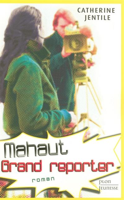 Mahaut, grand reporter Mahaut, grand reporter