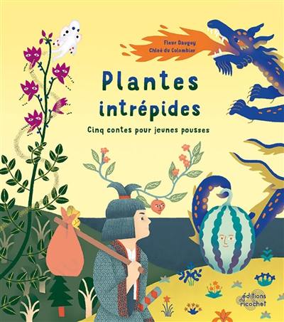 Plantes intrépides : cinq contes pour jeunes pousses Plantes intrépides : cinq contes pour jeunes pousses