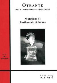 Otrante, n° 51. Mutations (3) : posthumain et écrans Otrante, n° 51. Mutations (3) : posthumain et écrans