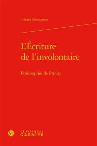 L'écriture de l'involontaire : philosophie de Proust