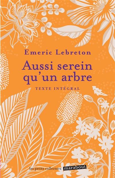 Aussi serein qu'un arbre : réveille ta force intérieure et trouve le chemin du bonheur : texte intégral
