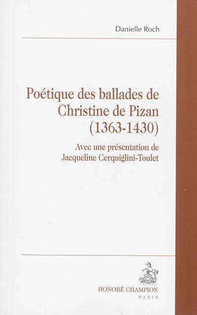 Poétique des ballades de Christine de Pizan : 1363-1430 Poétique des ballades de Christine de Pizan : 1363-1430