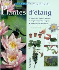 Plantes d'étang : choisir les bonnes plantes, les planter et les soigner, les multiplier soi-même
