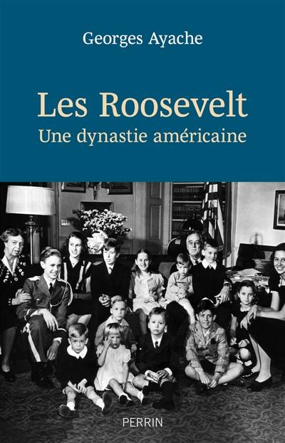 Les Roosevelt : une dynastie américaine Les Roosevelt : une dynastie américaine