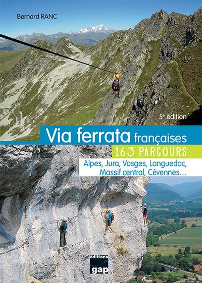 Via ferrata françaises : 163 parcours : Alpes, Jura, Vosges, Languedoc, Massif central, Cévennes...