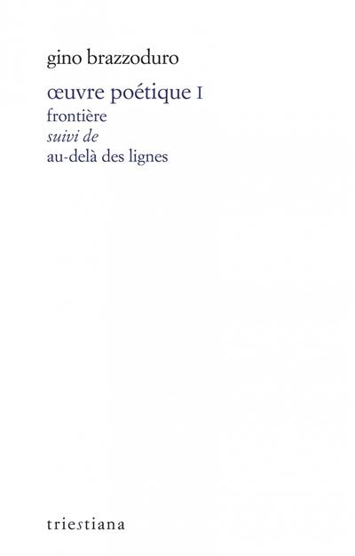 Oeuvre poétique. Vol. 1. Frontière. Au-delà des lignes