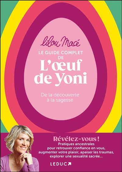 Le guide complet de l'oeuf de Yoni : de la découverte à la sagesse Le guide complet de l'oeuf de Yoni : de la découverte à la sagesse