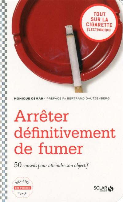 Arrêter définitivement de fumer : 50 conseils pour atteindre son objectif
