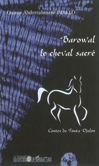 Barowal, le cheval sacré : contes du Fouta Djalon