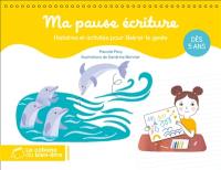 Ma pause écriture : histoires et activités pour libérer le geste : dès 5 ans