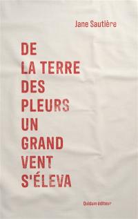 De la terre des pleurs un grand vent s'éleva