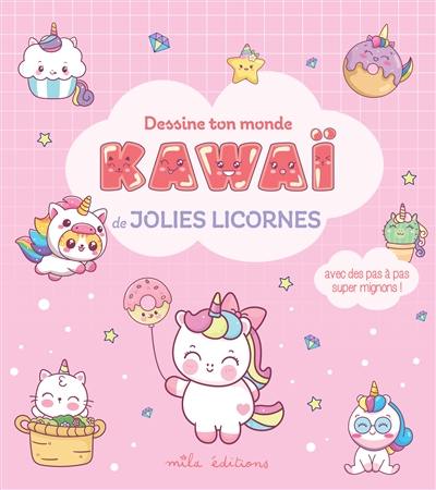 Dessine ton monde kawaï : de jolies licornes