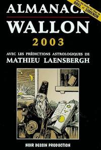Almanach wallon 2003 avec les prédictions astrologiques de Mathieu Laensbergh Almanach wallon 2003 avec les prédictions astrologiques de Mathieu Laensbergh