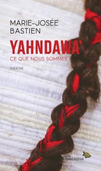 Yahndawa’ : Ce que nous sommes Yahndawa’ : Ce que nous sommes
