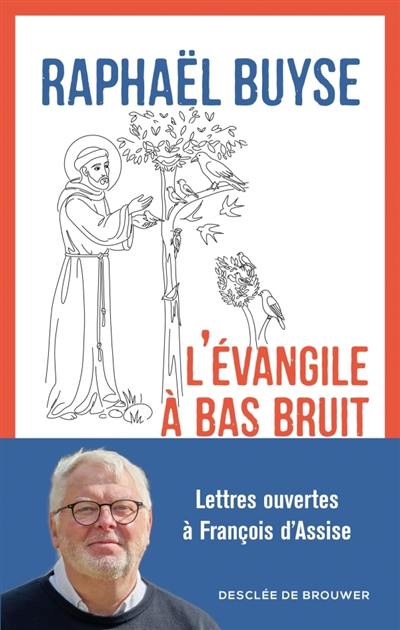 L'Evangile à bas bruit : lettres ouvertes à François d'Assise