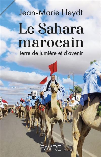 Le Sahara marocain : terre de lumière et d'avenir Le Sahara marocain : terre de lumière et d'avenir