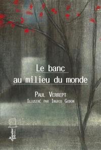 Le banc au milieu du monde Le banc au milieu du monde