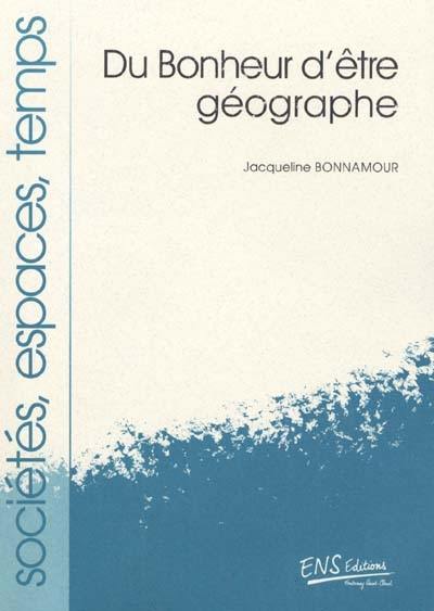 Du bonheur d'être géographe Du bonheur d'être géographe