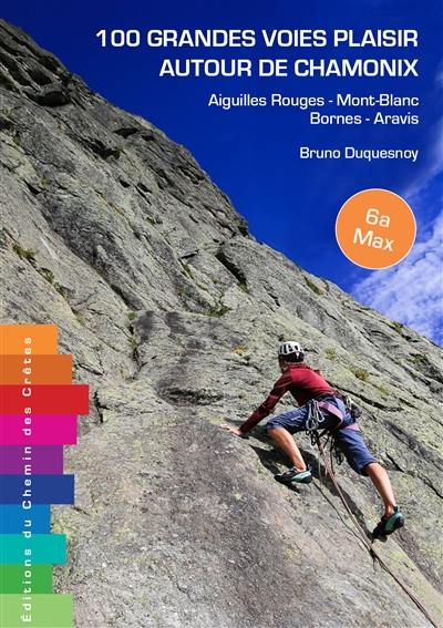 100 grandes voies plaisir autour de Chamonix : Aiguilles Rouges, Mont-Blanc, Bornes, Aravis