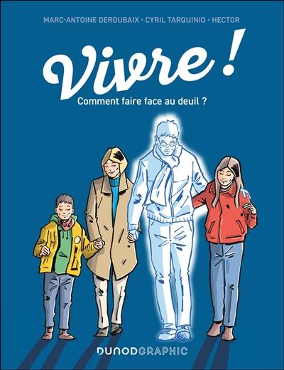 Vivre ! : comment faire face au deuil ?