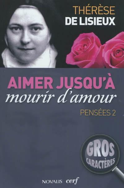 Pensées. Vol. 2. Aimer jusqu'à mourir d'amour