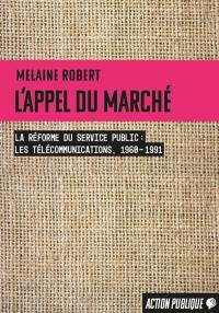 L'appel du marché : la réforme du service public : les télécommunications, 1960-1991