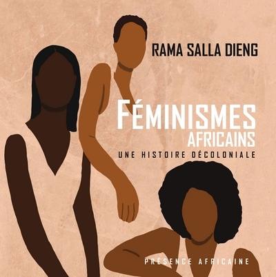 Féminismes africains : une histoire décoloniale : recueil d'entretiens Féminismes africains : une histoire décoloniale : recueil d'entretiens
