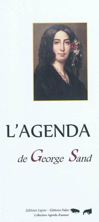 L'agenda de George Sand : 1804-1876 : les jours de l'année qui ont marqué la vie de George Sand