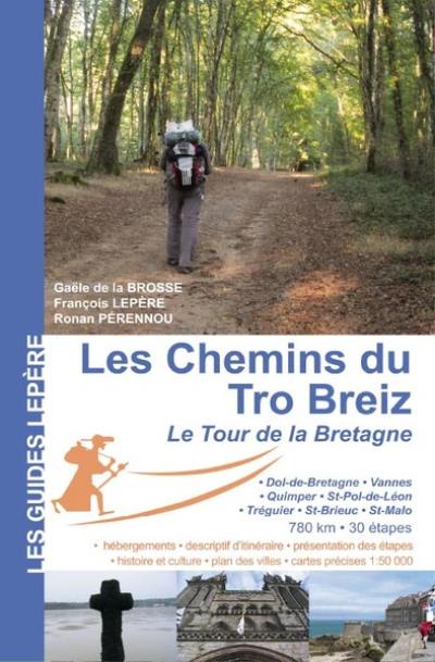 Les chemins du Tro-Breiz, le tour de la Bretagne : Dol-de-Bretagne, Vannes, Quimper, Saint-Pol-de-Léon, Tréguier, Saint-Brieuc, Saint-Malo Les chemins du Tro-Breiz, le tour de la Bretagne : Dol-de-Bretagne, Vannes, Quimper, Saint-Pol-de-Léon, Tréguier, Saint-Brieuc, Saint-Malo