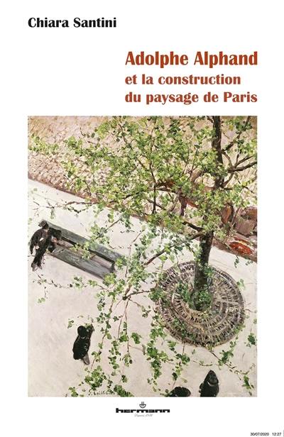 Adolphe Alphand et la construction du paysage de Paris Adolphe Alphand et la construction du paysage de Paris