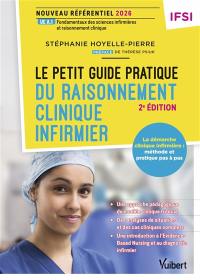 Le petit guide pratique du raisonnement clinique infirmier : la démarche clinique infirmière, méthode pas-à-pas : nouveau référentiel IFSI 2