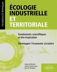 Ecologie industrielle et territoriale : fondements scientifiques et bio-inspiration : développer l'économie circulaire