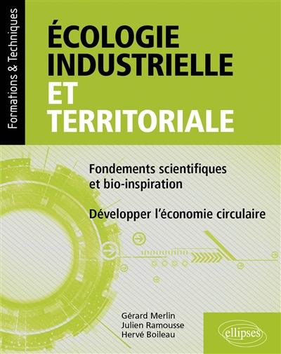 Ecologie industrielle et territoriale : fondements scientifiques et bio-inspiration : développer l'économie circulaire