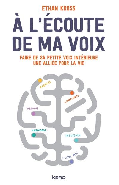 A l'écoute de ma voix : faire de sa petite voix intérieure une alliée pour la vie