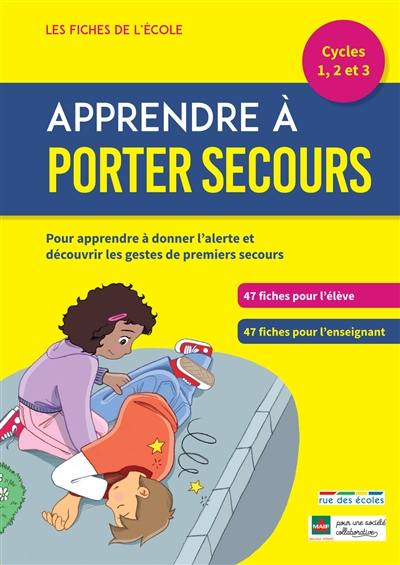 Apprendre à porter secours, cycles 1, 2, 3 : pour apprendre à donner l'alerte et découvrir les gestes de premiers secours : un matériel pédagogique prêt à l'emploi Apprendre à porter secours, cycles 1, 2, 3 : pour apprendre à donner l'alerte et découvrir les gestes de premiers secours : un matériel pédagogique prêt à l'emploi