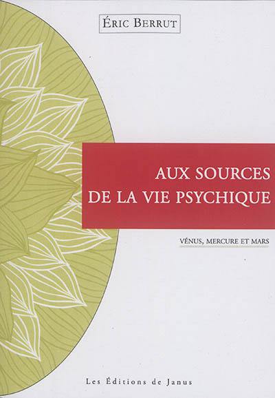 Aux sources de la vie psychique : Vénus, Mercure et Mars Aux sources de la vie psychique : Vénus, Mercure et Mars