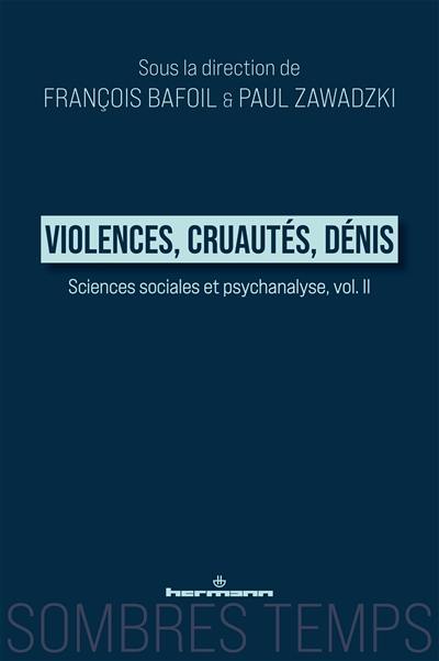 Sciences sociales et psychanalyse. Vol. 2. Violences, cruautés, dénis