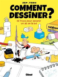 Comment dessiner ? : 50 trucs pour devenir un as de la BD