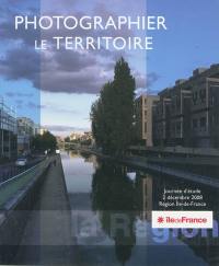 Photographier le territoire : journée d'étude, 2 décembre 2008, Région Ile-de-France