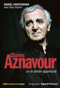 Charles Aznavour ou Le destin apprivoisé Charles Aznavour ou Le destin apprivoisé